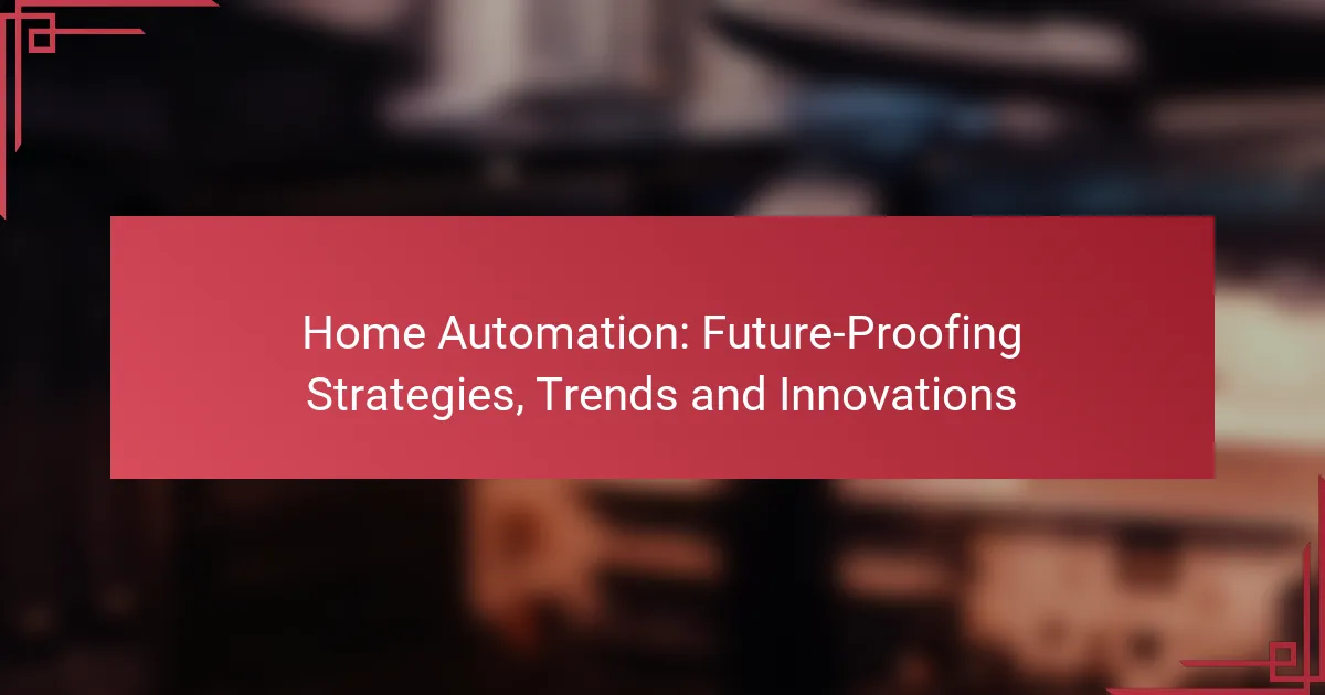 Home Automation: Future-Proofing Strategies, Trends and Innovations