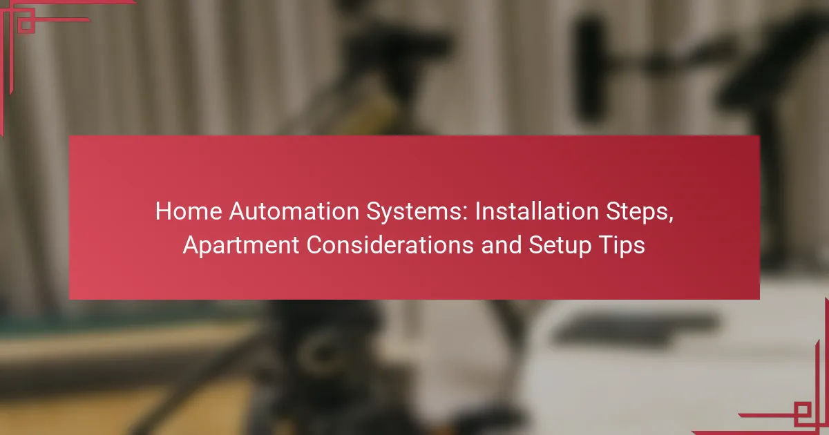 Home Automation Systems: Installation Steps, Apartment Considerations and Setup Tips