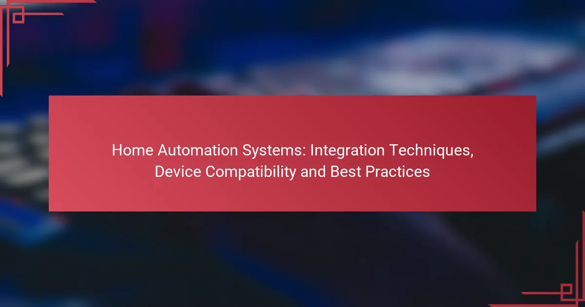 Home Automation Systems: Integration Techniques, Device Compatibility and Best Practices