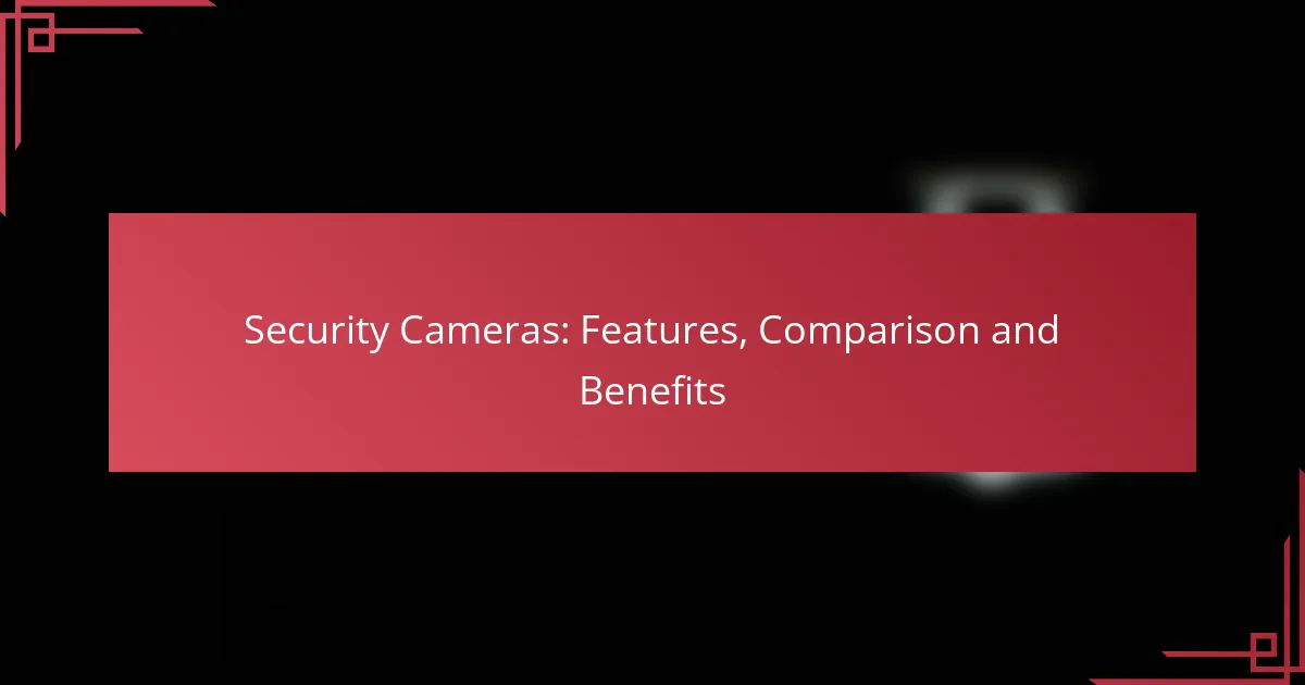 Security Cameras: Features, Comparison and Benefits