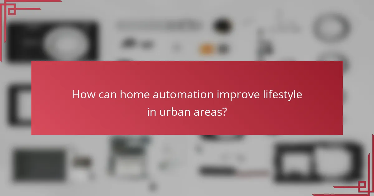 How can home automation improve lifestyle in urban areas?