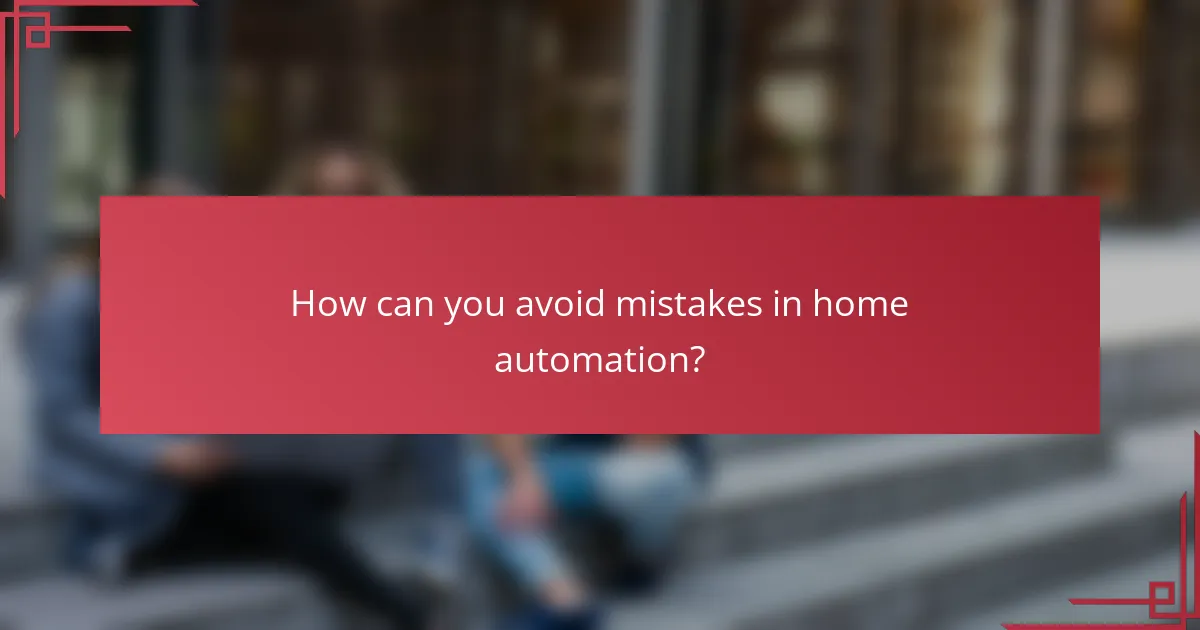 How can you avoid mistakes in home automation?