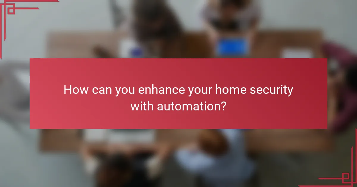 How can you enhance your home security with automation?