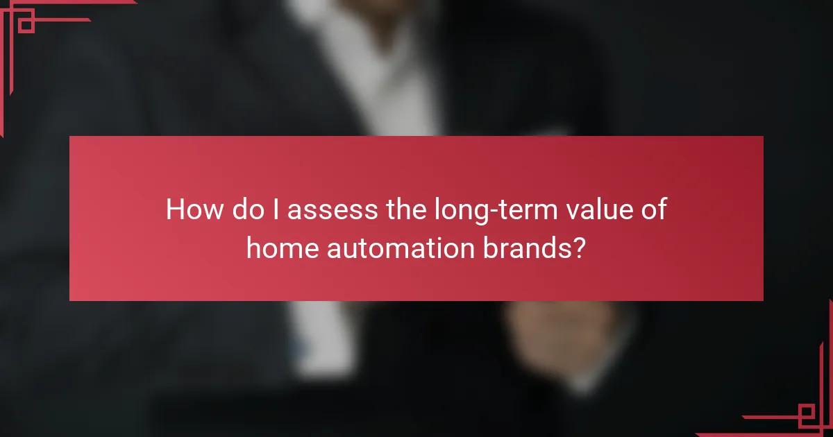 How do I assess the long-term value of home automation brands?