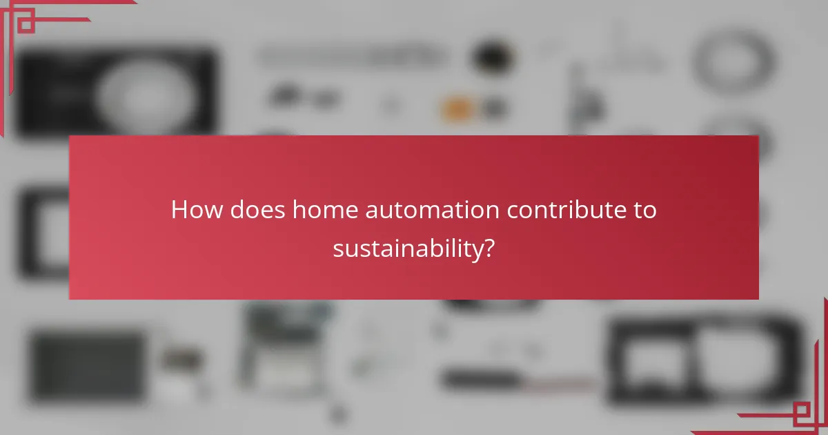 How does home automation contribute to sustainability?