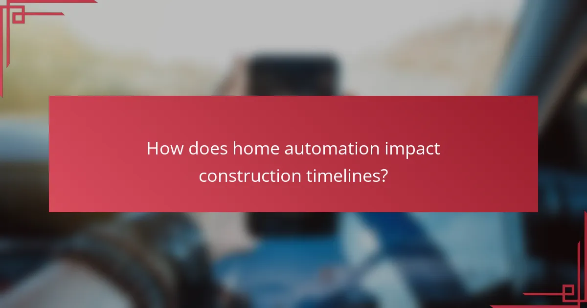 How does home automation impact construction timelines?