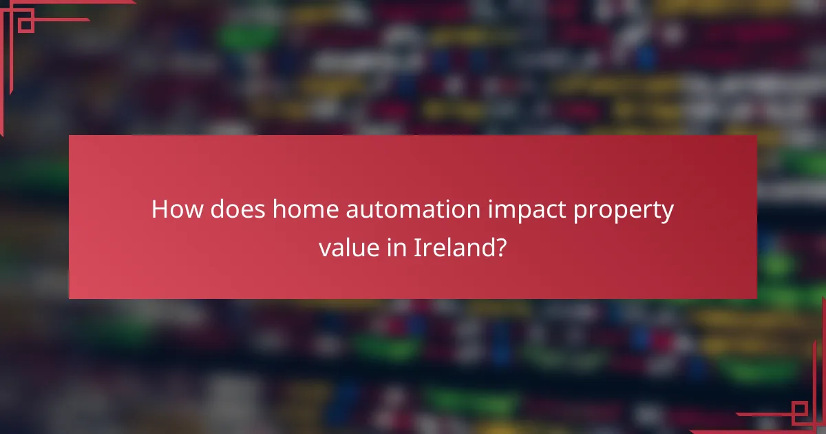 How does home automation impact property value in Ireland?