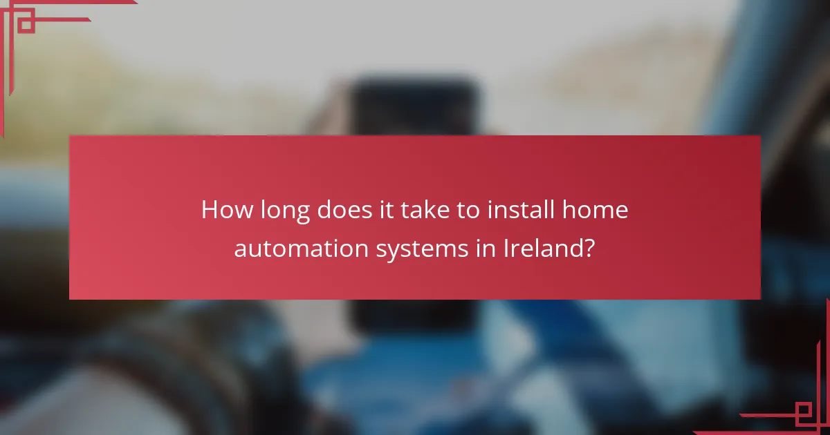 How long does it take to install home automation systems in Ireland?