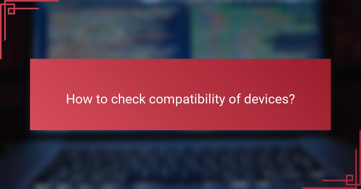 How to check compatibility of devices?