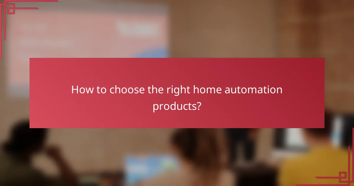 How to choose the right home automation products?
