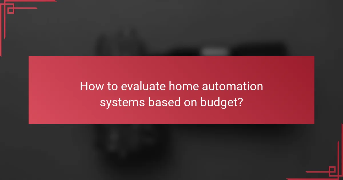How to evaluate home automation systems based on budget?