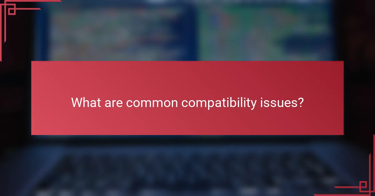 What are common compatibility issues?