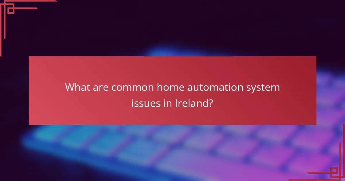 What are common home automation system issues in Ireland?