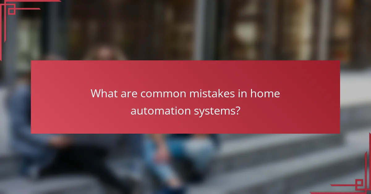 What are common mistakes in home automation systems?