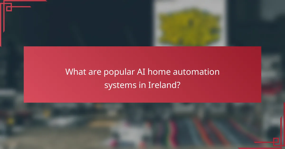 What are popular AI home automation systems in Ireland?