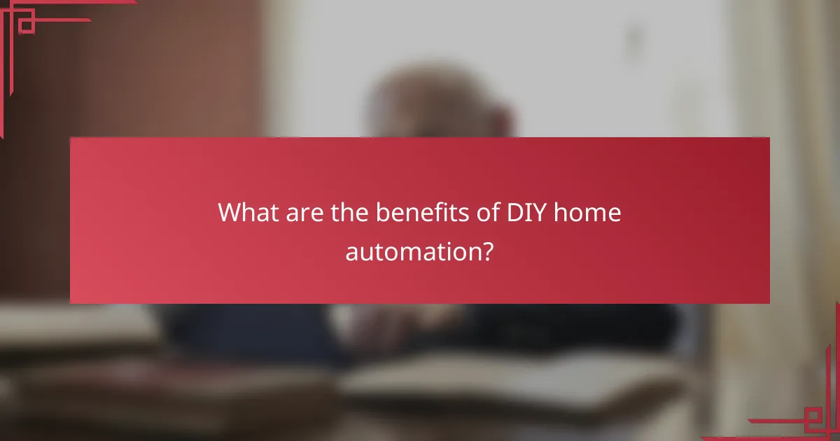 What are the benefits of DIY home automation?