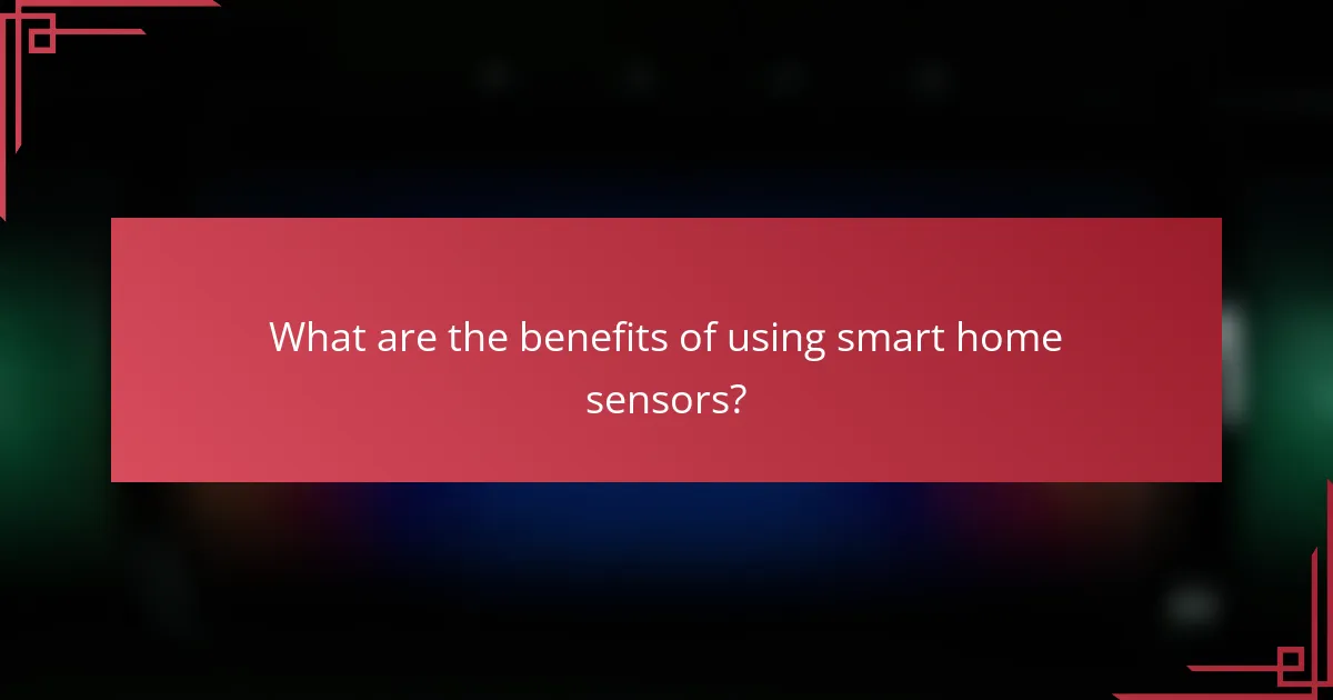 What are the benefits of using smart home sensors?
