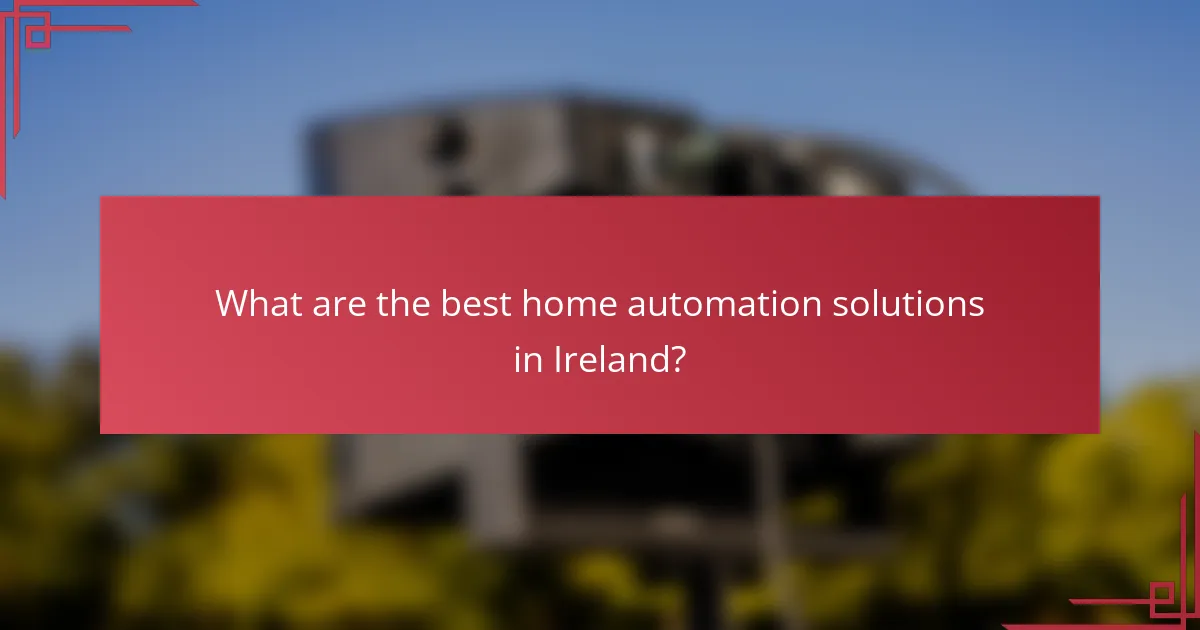 What are the best home automation solutions in Ireland?