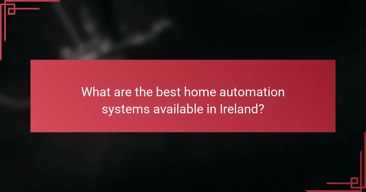 What are the best home automation systems available in Ireland?