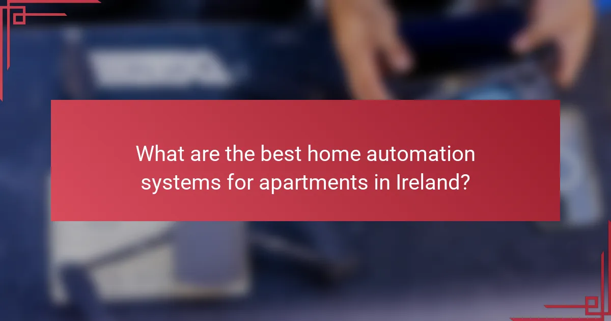What are the best home automation systems for apartments in Ireland?