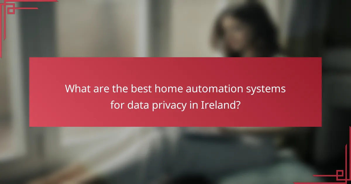 What are the best home automation systems for data privacy in Ireland?