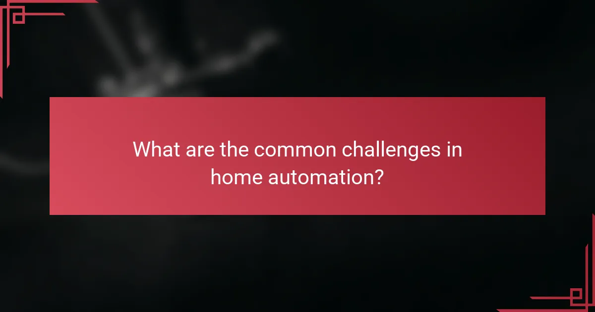 What are the common challenges in home automation?