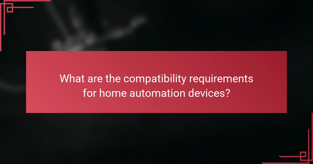 What are the compatibility requirements for home automation devices?