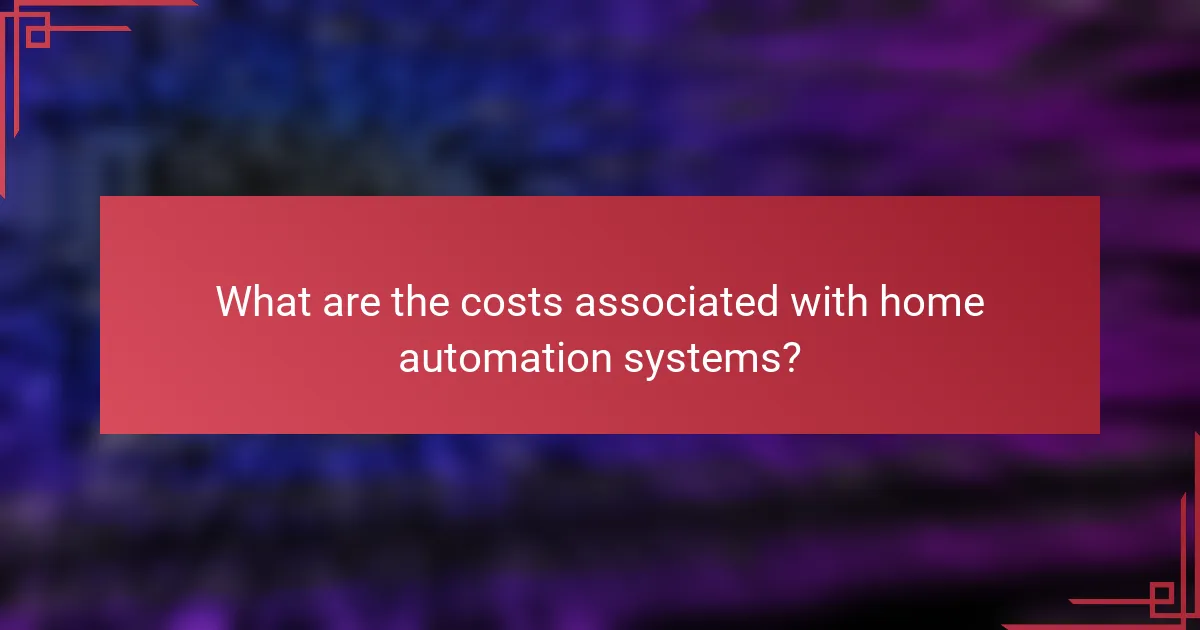 What are the costs associated with home automation systems?
