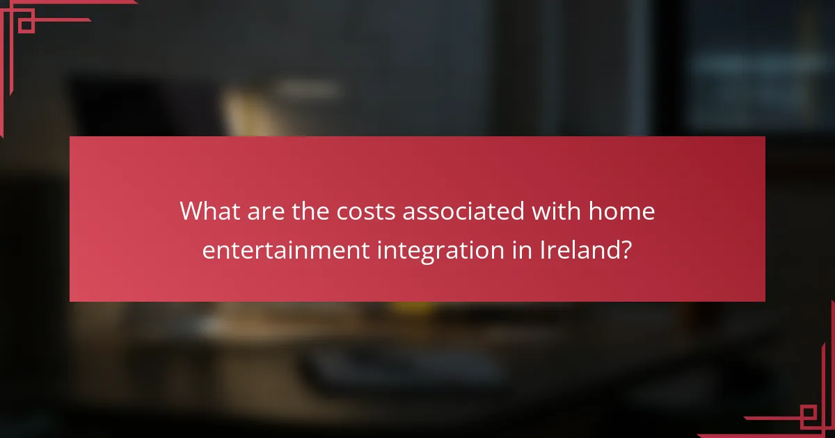 What are the costs associated with home entertainment integration in Ireland?