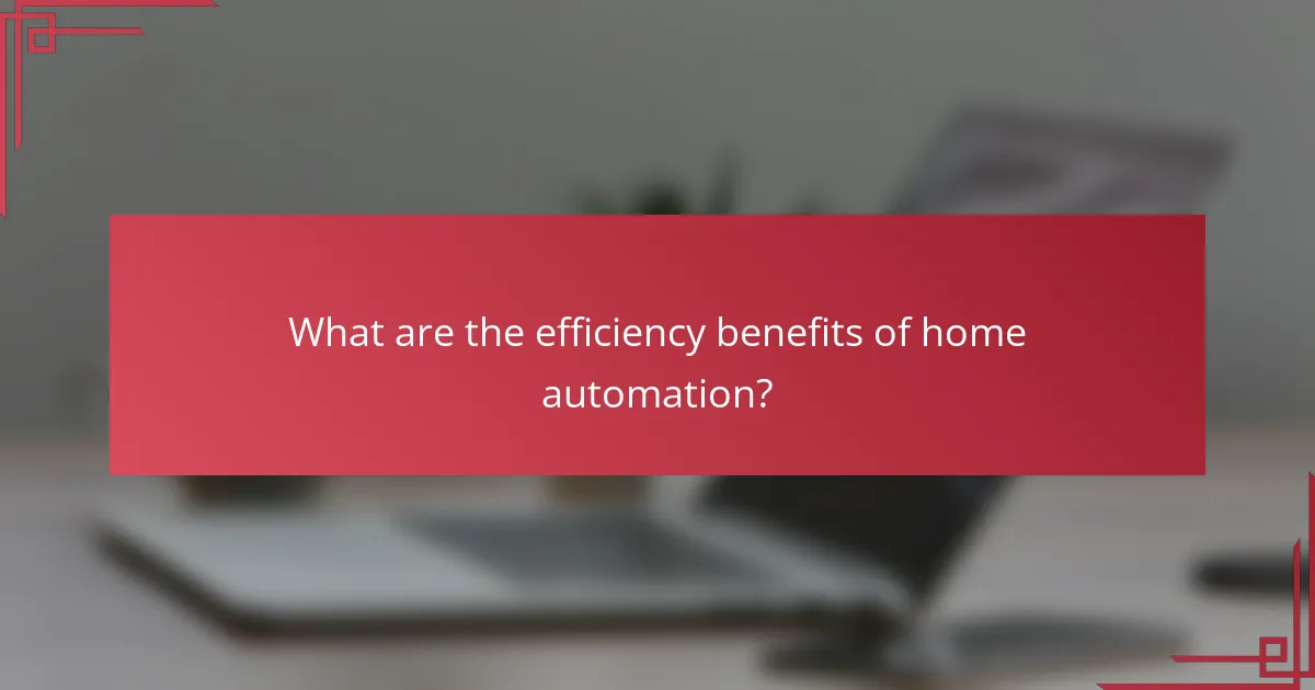 What are the efficiency benefits of home automation?