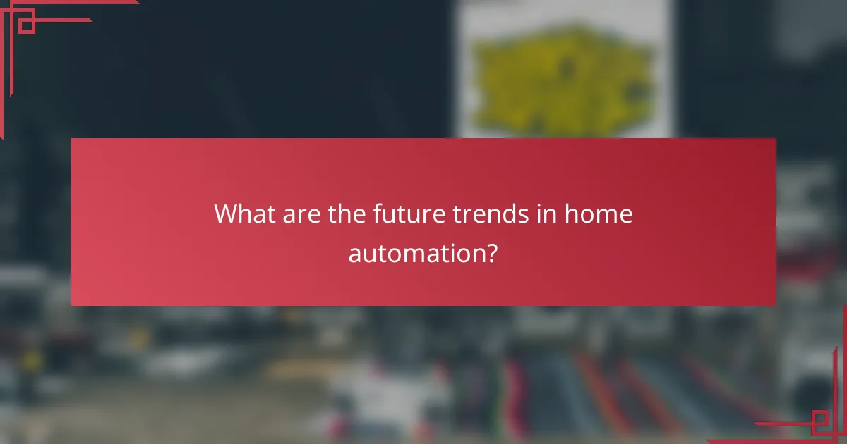 What are the future trends in home automation?