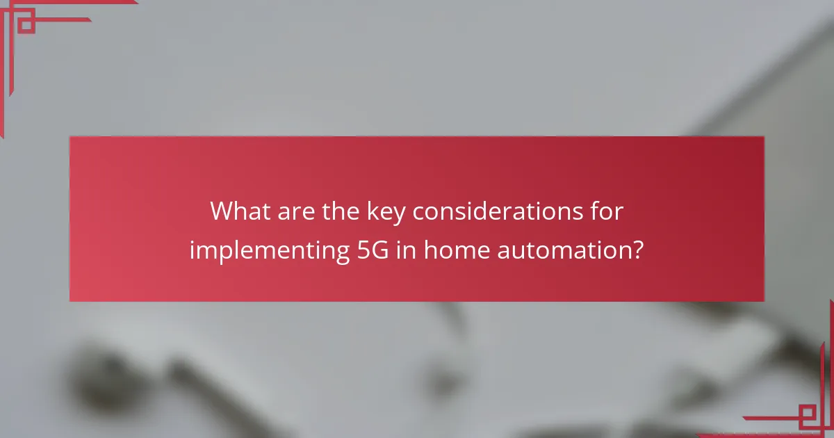 What are the key considerations for implementing 5G in home automation?