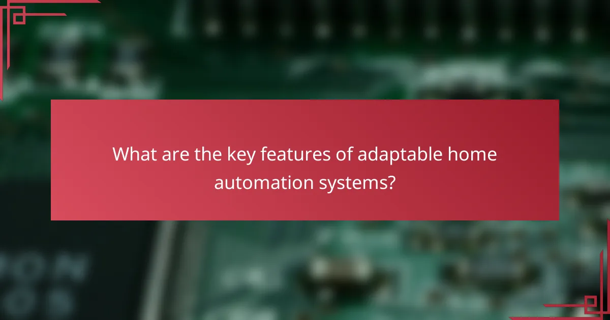 What are the key features of adaptable home automation systems?