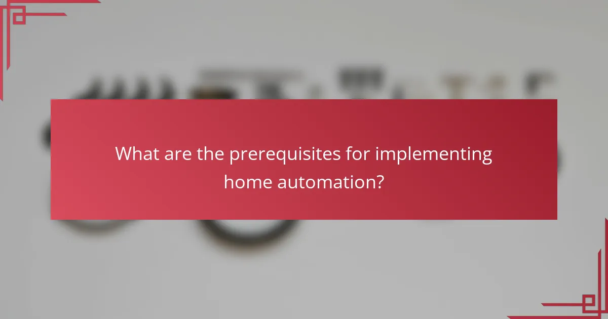 What are the prerequisites for implementing home automation?