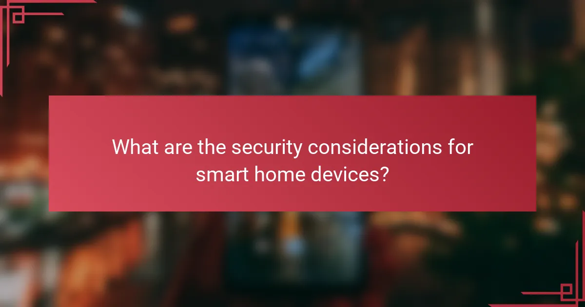 What are the security considerations for smart home devices?