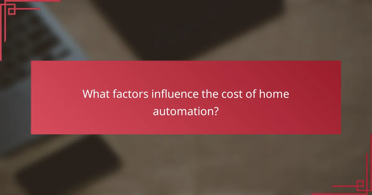 What factors influence the cost of home automation?