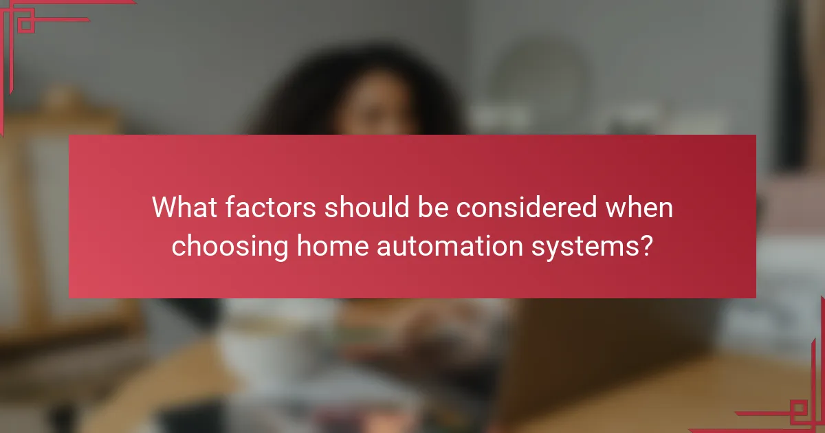 What factors should be considered when choosing home automation systems?