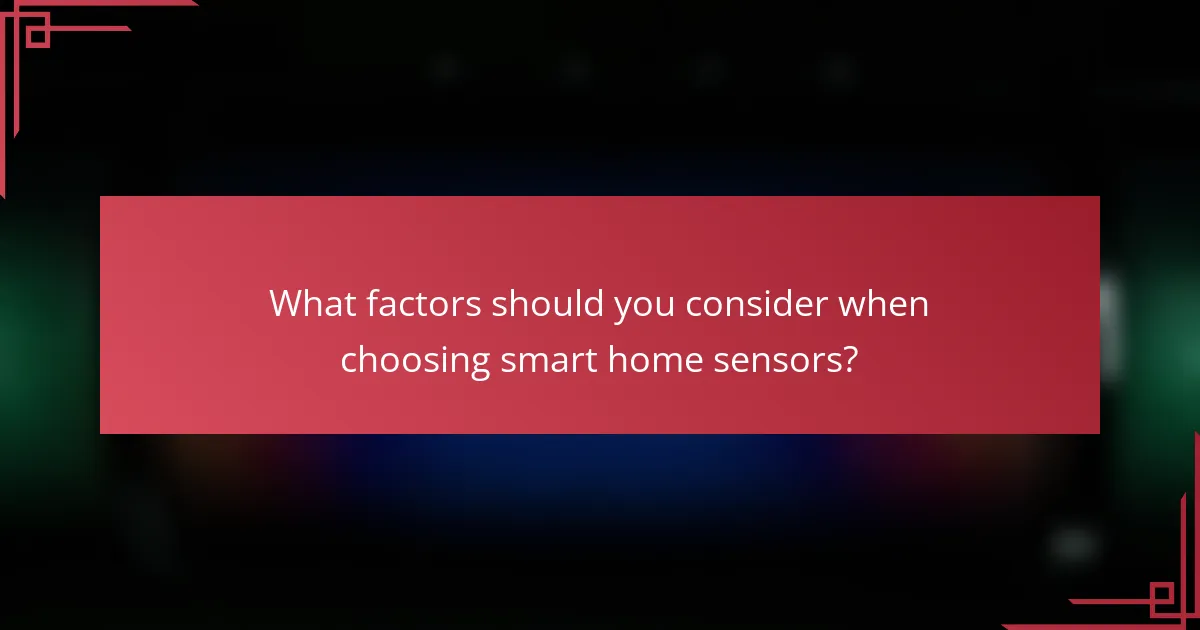 What factors should you consider when choosing smart home sensors?