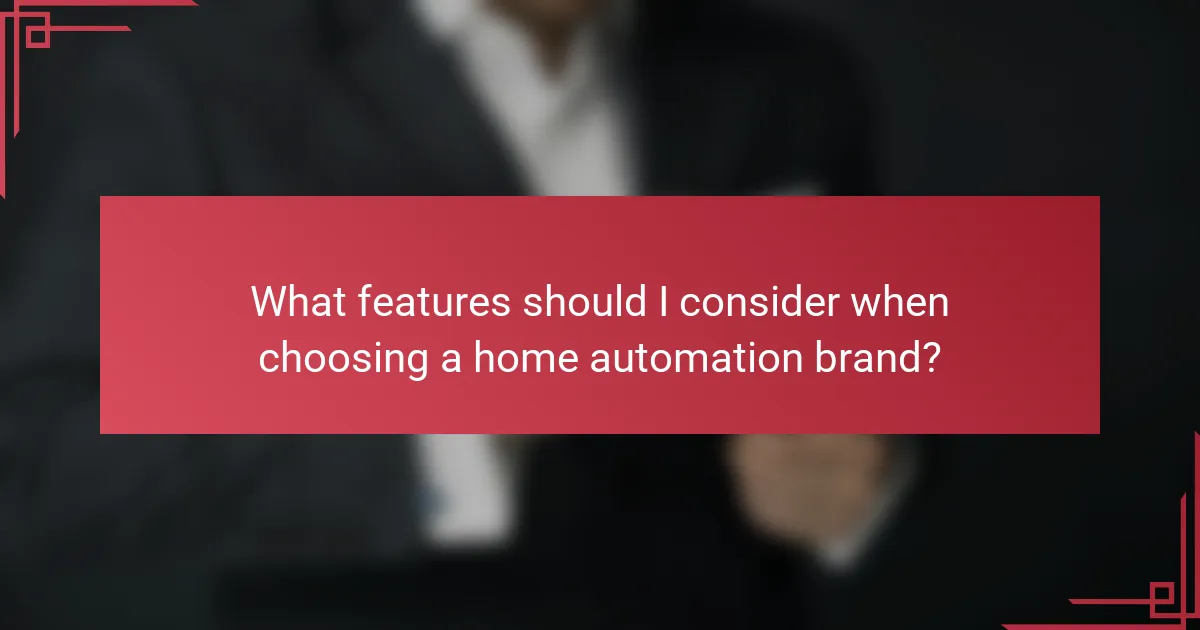 What features should I consider when choosing a home automation brand?