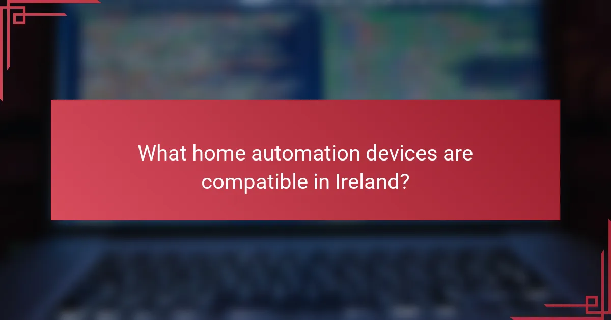 What home automation devices are compatible in Ireland?