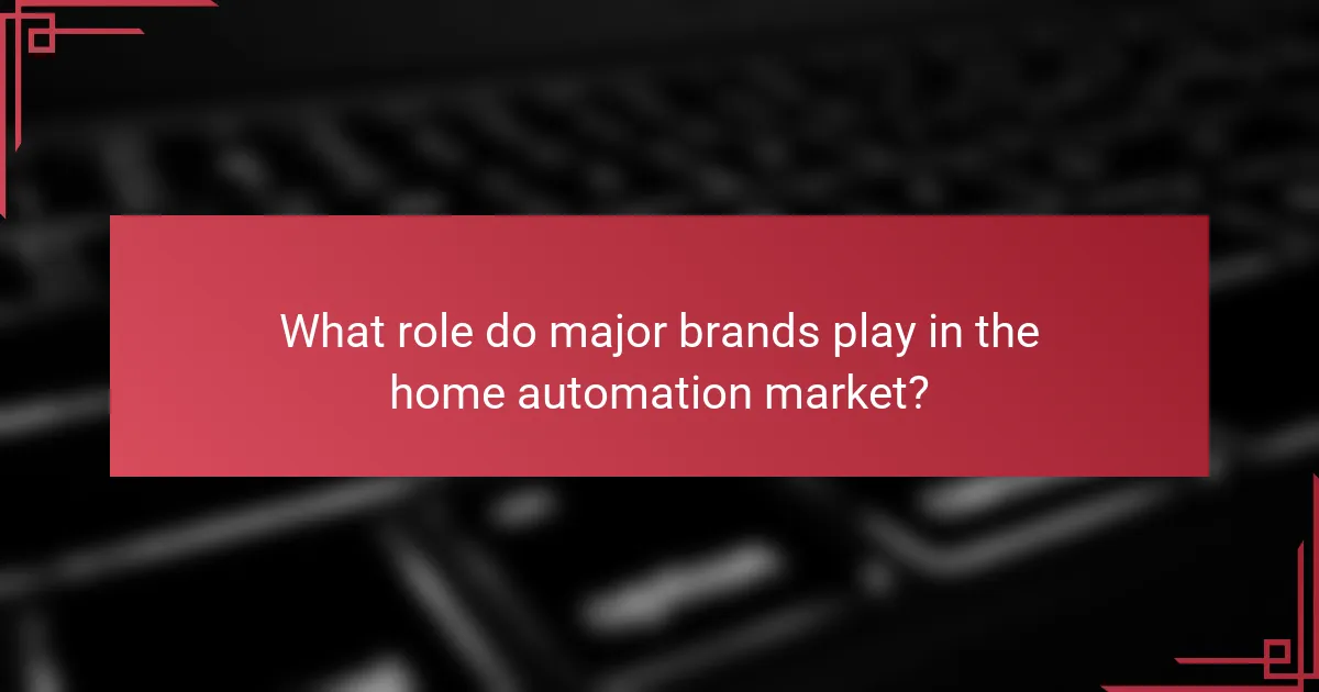 What role do major brands play in the home automation market?
