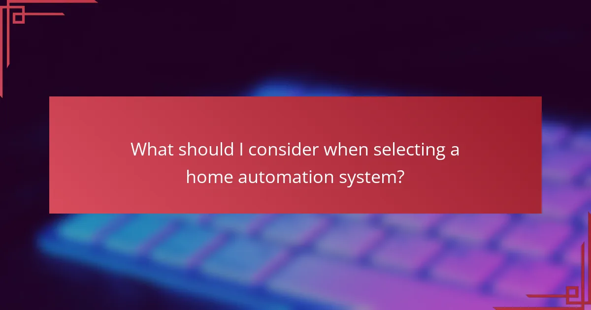 What should I consider when selecting a home automation system?